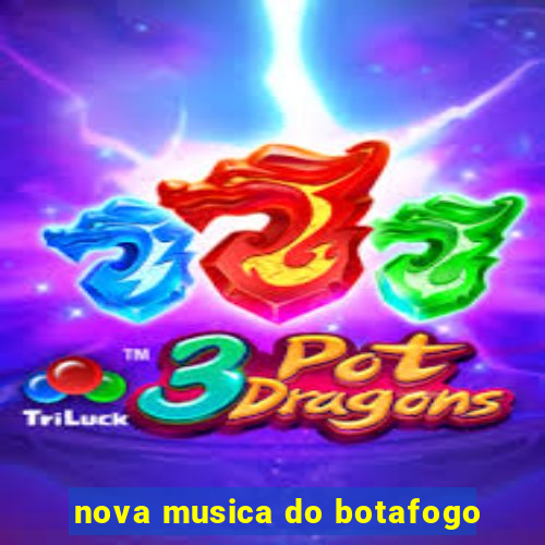 nova musica do botafogo